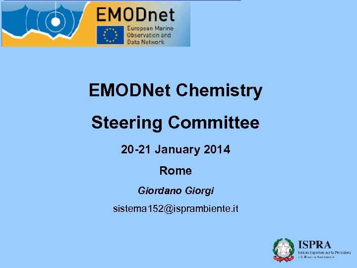 EMODNet Chemistry Steering Committee 20 -21 January 2014 Rome Giordano Giorgi sistema 152@isprambiente. it