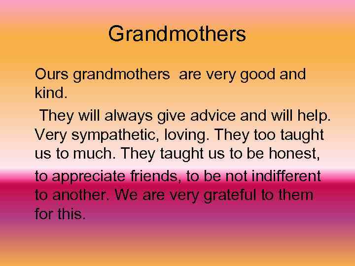 Grandmothers Ours grandmothers are very good and kind. They will always give advice and