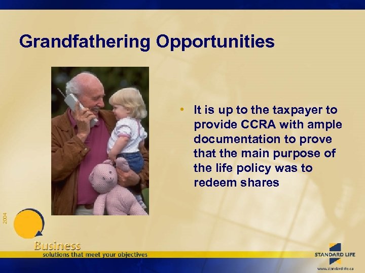 Grandfathering Opportunities 2004 • It is up to the taxpayer to provide CCRA with