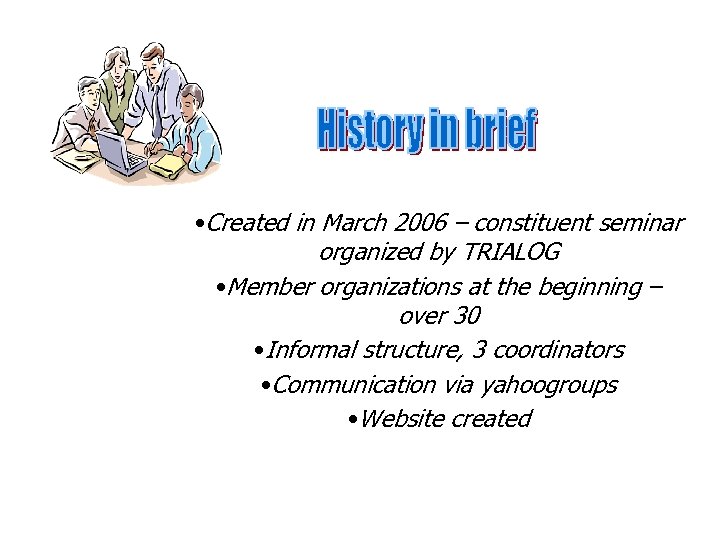  • Created in March 2006 – constituent seminar organized by TRIALOG • Member