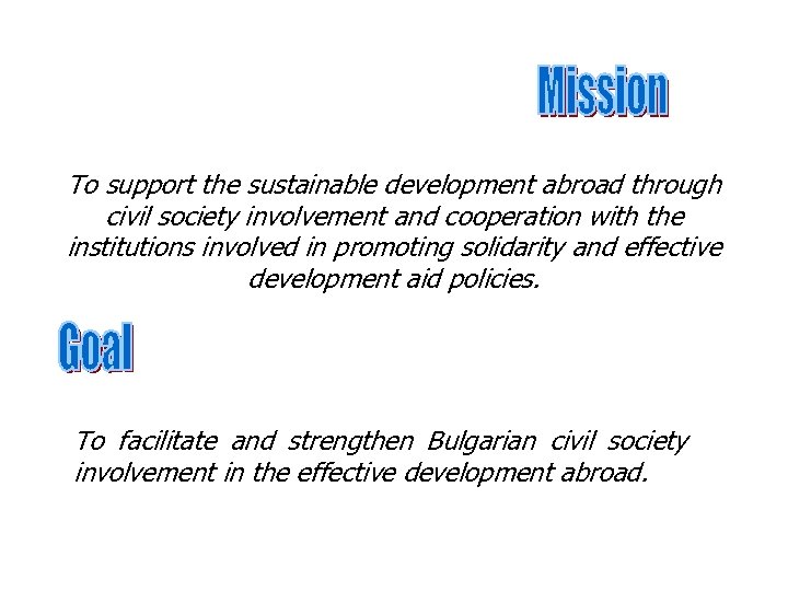To support the sustainable development abroad through civil society involvement and cooperation with the
