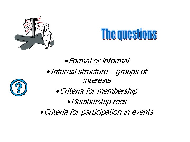 • Formal or informal • Internal structure – groups of interests • Criteria