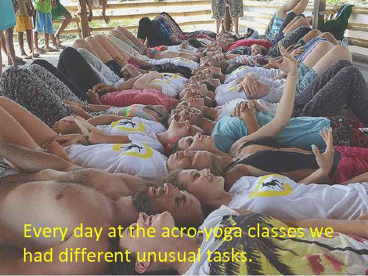 Every day at the acro-yoga classes we had different unusual tasks. 