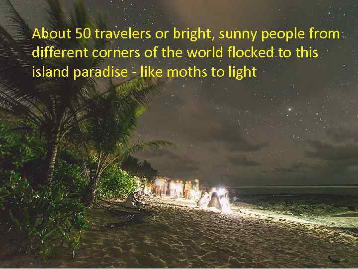 About 50 travelers or bright, sunny people from different corners of the world flocked