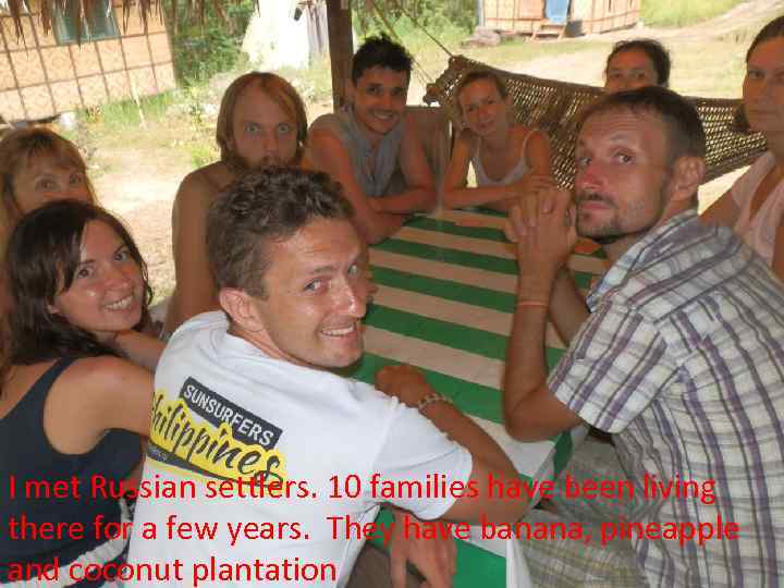 I met Russian settlers. 10 families have been living there for a few years.