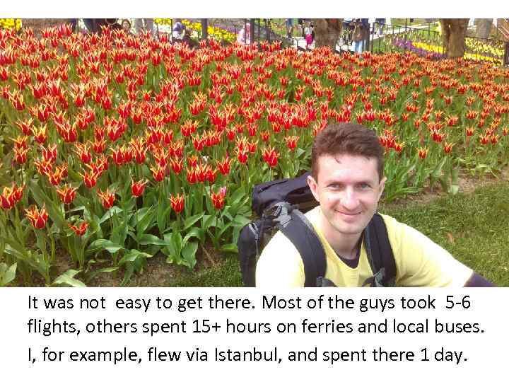 It was not easy to get there. Most of the guys took 5 -6