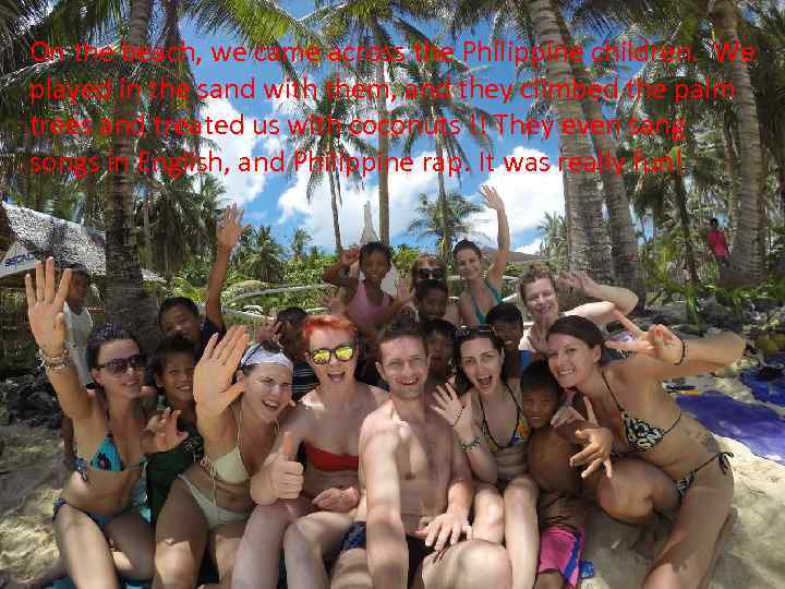 On the beach, we came across the Philippine children. We played in the sand