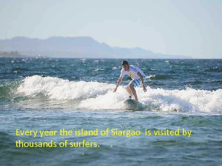 Every year the island of Siargao is visited by thousands of surfers. 
