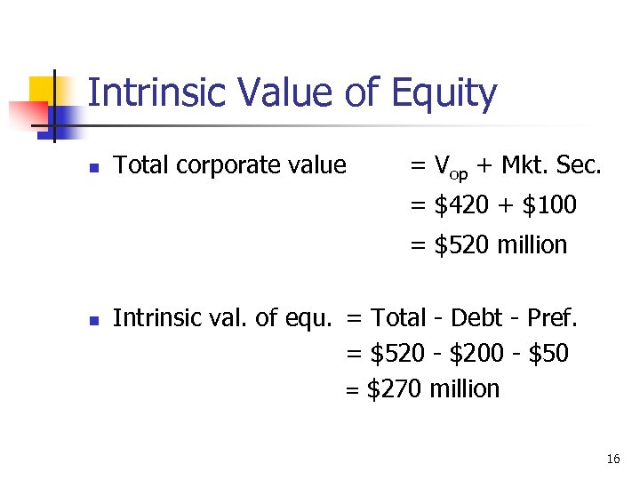 Intrinsic Value of Equity n Total corporate value = Vop + Mkt. Sec. =