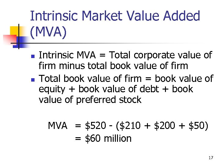 Intrinsic Market Value Added (MVA) n n Intrinsic MVA = Total corporate value of