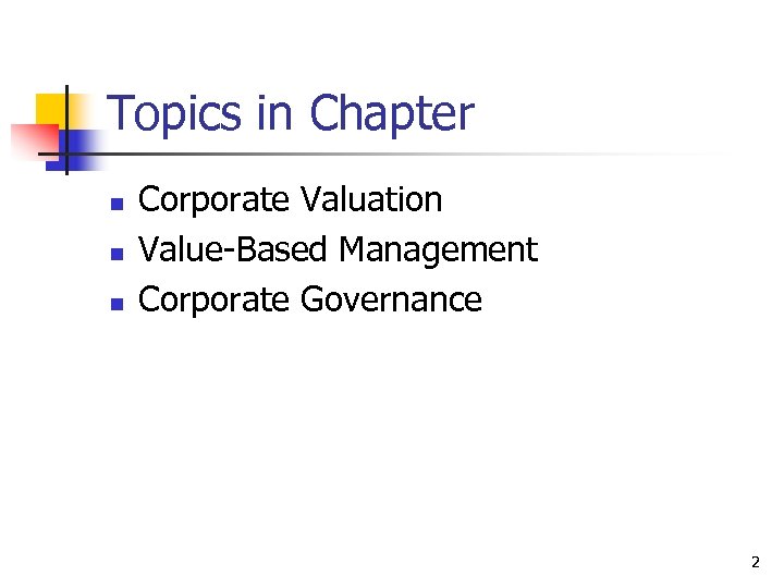 Topics in Chapter n n n Corporate Valuation Value-Based Management Corporate Governance 2 