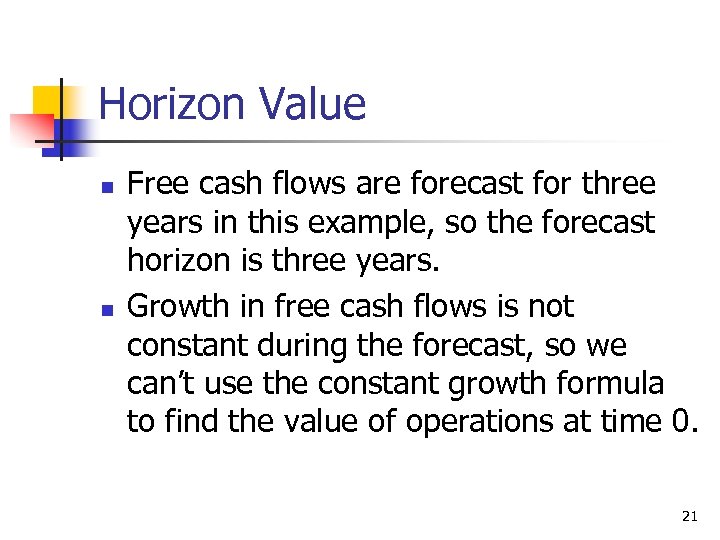 Horizon Value n n Free cash flows are forecast for three years in this