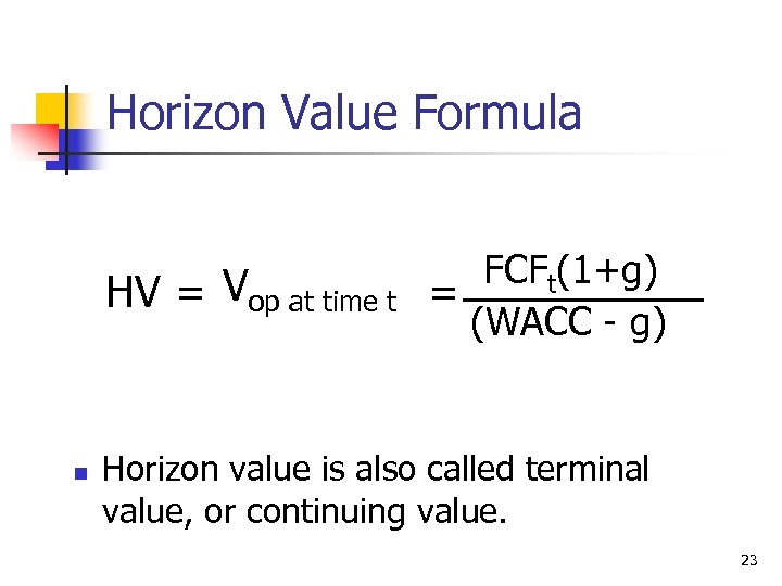 Horizon Value Formula HV = Vop at time t n FCFt(1+g) = (WACC -