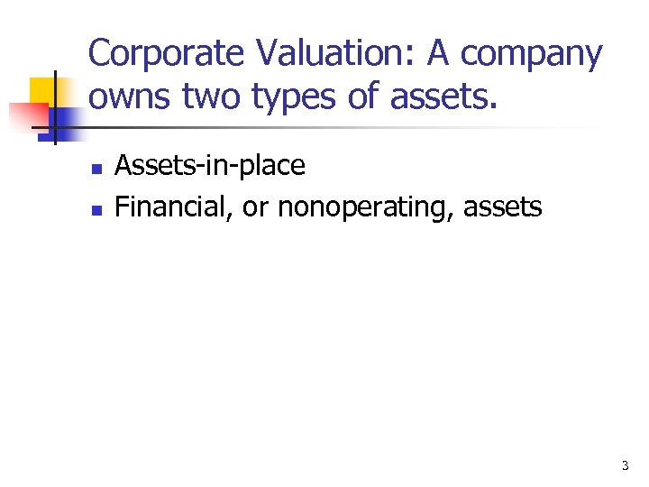 Corporate Valuation: A company owns two types of assets. n n Assets-in-place Financial, or