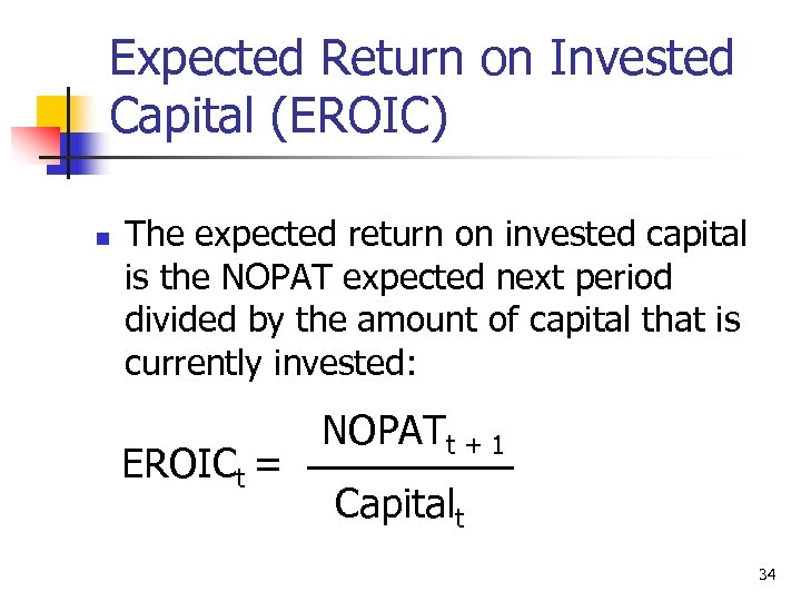 Expected Return on Invested Capital (EROIC) n The expected return on invested capital is