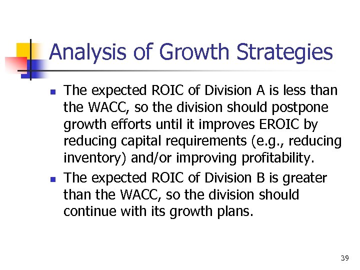 Analysis of Growth Strategies n n The expected ROIC of Division A is less