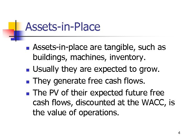 Assets-in-Place n n Assets-in-place are tangible, such as buildings, machines, inventory. Usually they are