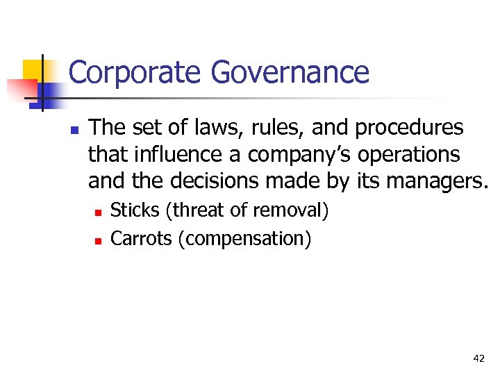 Corporate Governance n The set of laws, rules, and procedures that influence a company’s