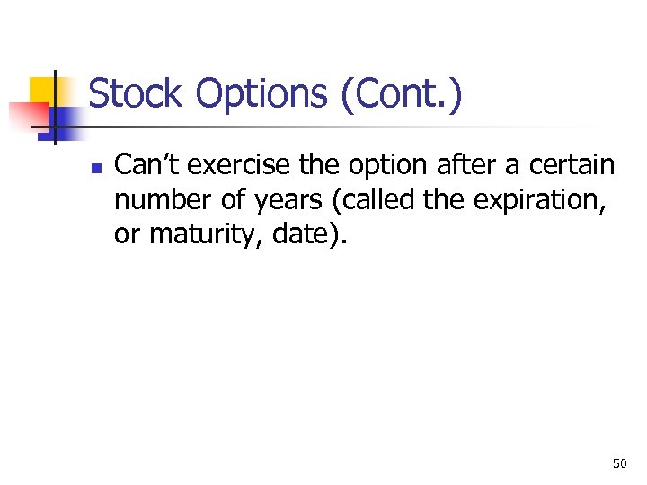 Stock Options (Cont. ) n Can’t exercise the option after a certain number of