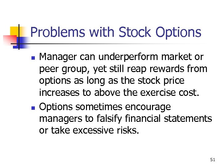 Problems with Stock Options n n Manager can underperform market or peer group, yet