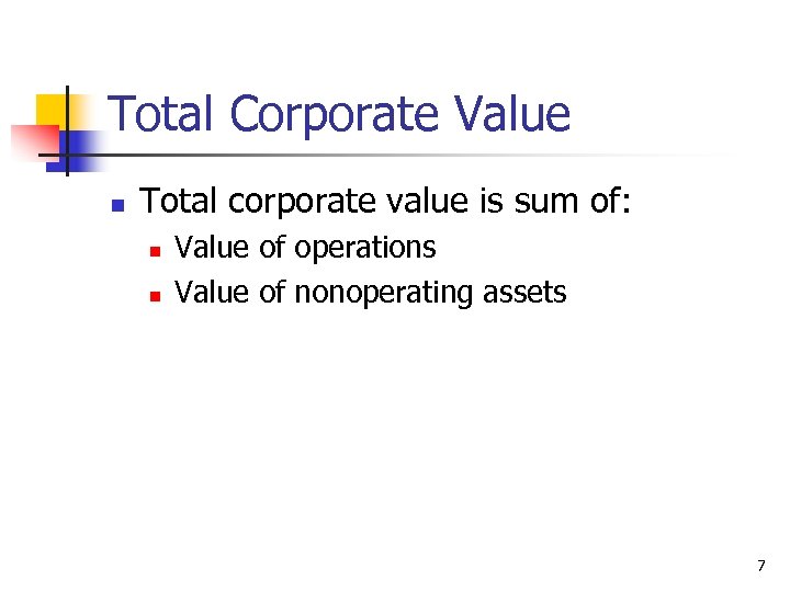 Total Corporate Value n Total corporate value is sum of: n n Value of