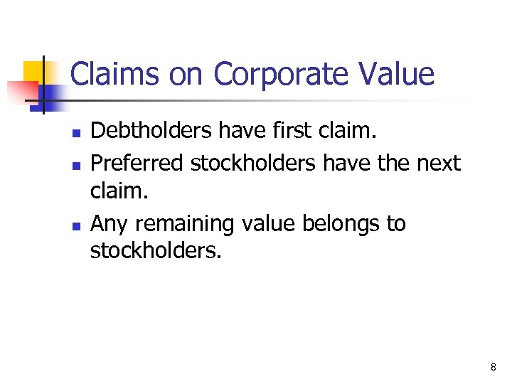 Claims on Corporate Value n n n Debtholders have first claim. Preferred stockholders have