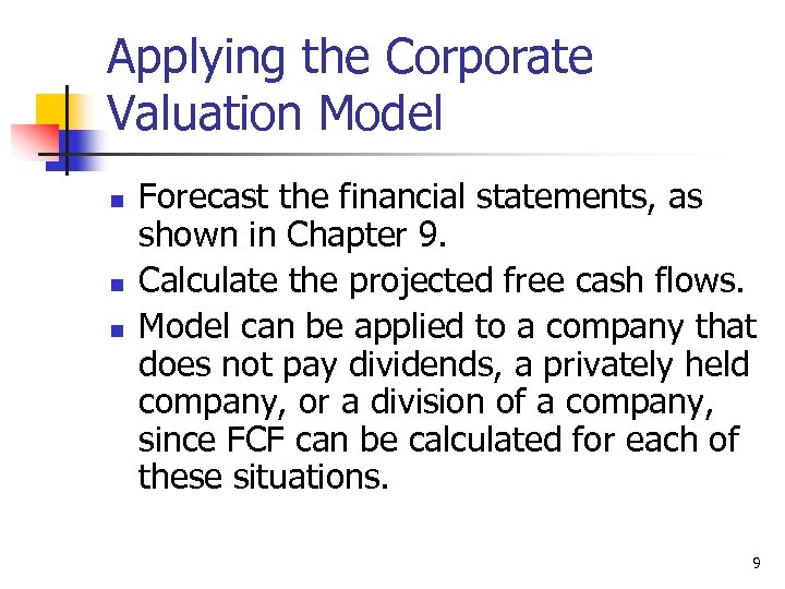 Applying the Corporate Valuation Model n n n Forecast the financial statements, as shown