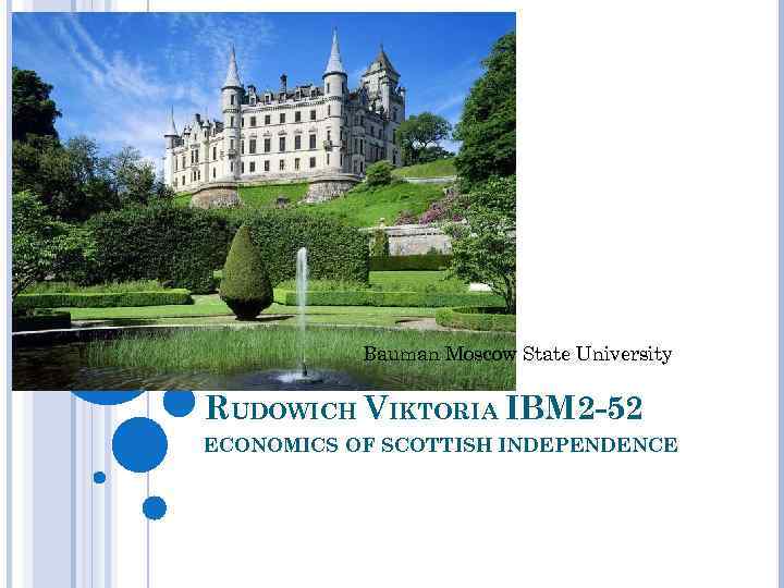 Bauman Moscow State University RUDOWICH VIKTORIA IBM 2 -52 ECONOMICS OF SCOTTISH INDEPENDENCE 