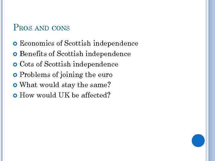 PROS AND CONS Economics of Scottish independence Benefits of Scottish independence Cots of Scottish