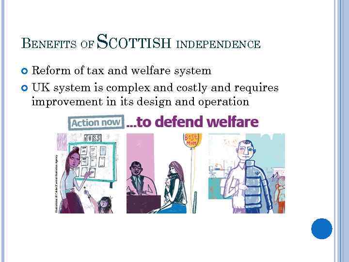 BENEFITS OF SCOTTISH INDEPENDENCE Reform of tax and welfare system UK system is complex