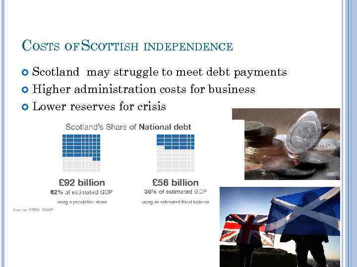 COSTS OF SCOTTISH INDEPENDENCE Scotland may struggle to meet debt payments Higher administration costs