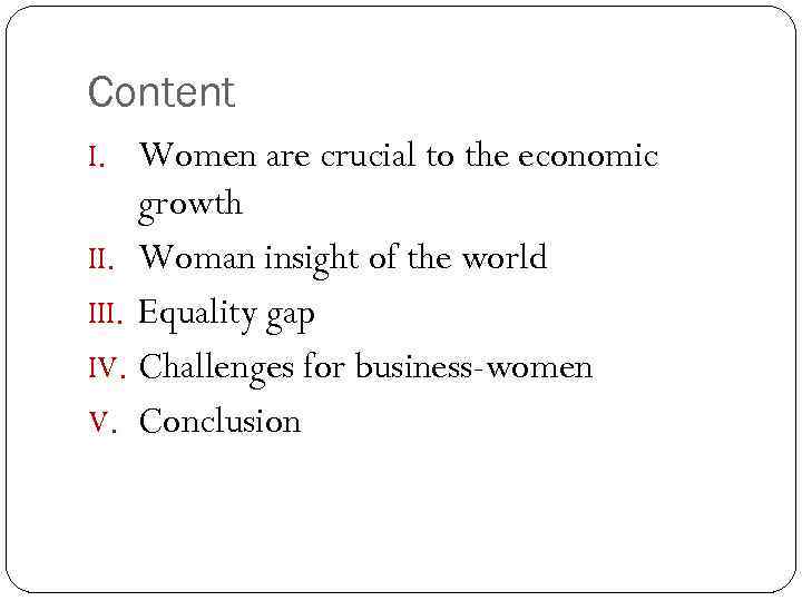 Content I. Women are crucial to the economic growth II. Woman insight of the