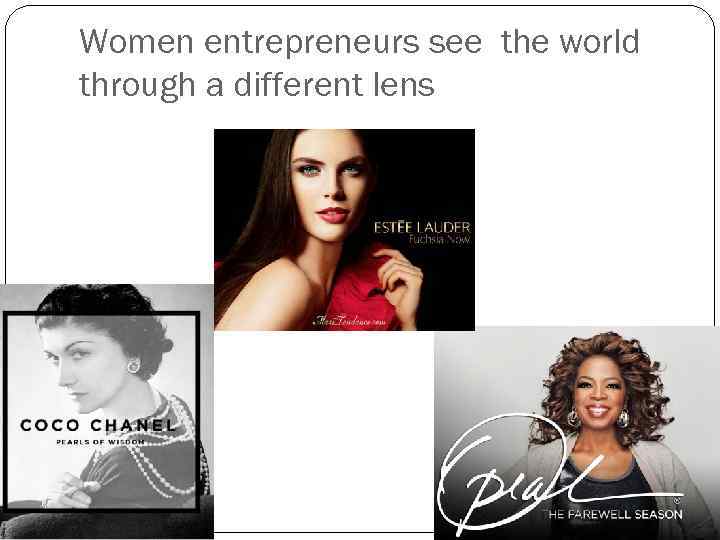 Women entrepreneurs see the world through a different lens 