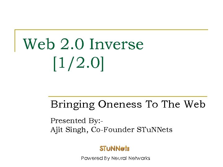 Web 2. 0 Inverse [1/2. 0] Bringing Oneness To The Web Presented By: Ajit
