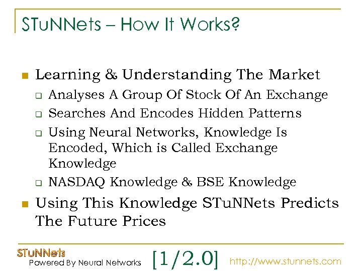 STu. NNets – How It Works? n Learning & Understanding The Market q q