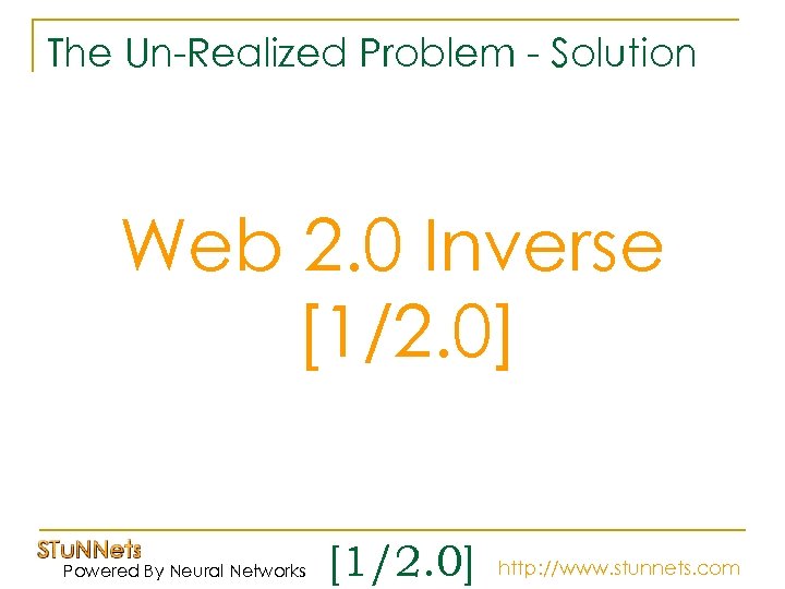 The Un-Realized Problem - Solution Web 2. 0 Inverse [1/2. 0] Powered By Neural