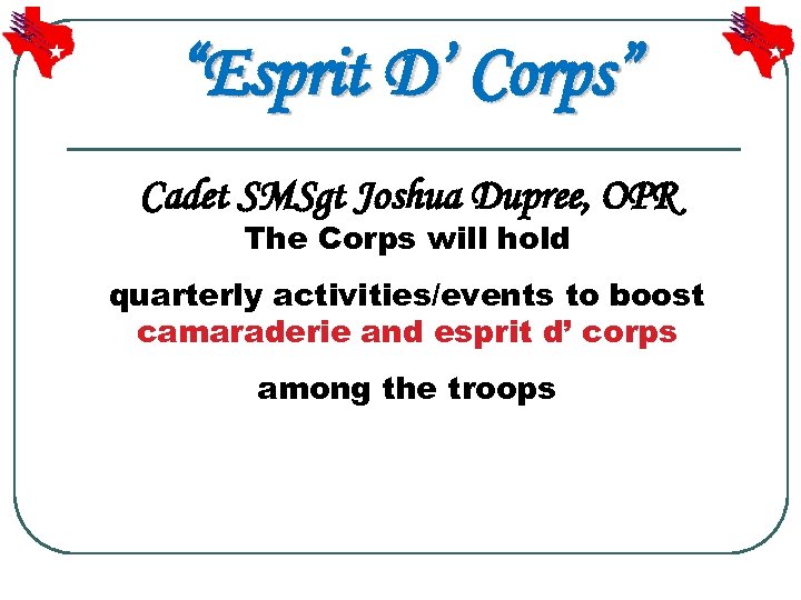 “Esprit D’ Corps” Cadet SMSgt Joshua Dupree, OPR The Corps will hold quarterly activities/events