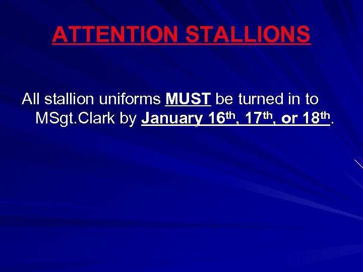 ATTENTION STALLIONS All stallion uniforms MUST be turned in to MSgt. Clark by January