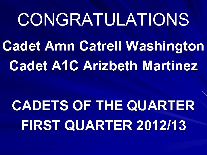 CONGRATULATIONS Cadet Amn Catrell Washington Cadet A 1 C Arizbeth Martinez CADETS OF THE