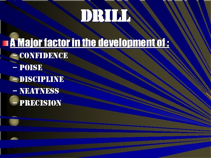 Drill A Major factor in the development of : – confidence – poise –