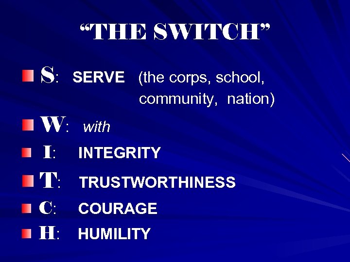 “THE SWITCH” S: SERVE (the corps, school, community, nation) W: with I: INTEGRITY T: