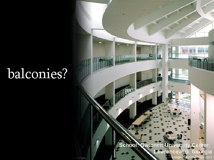 balconies? School: Gwinnett University Center, Lawrencevilla, Georgia Image: Design. Share. com 