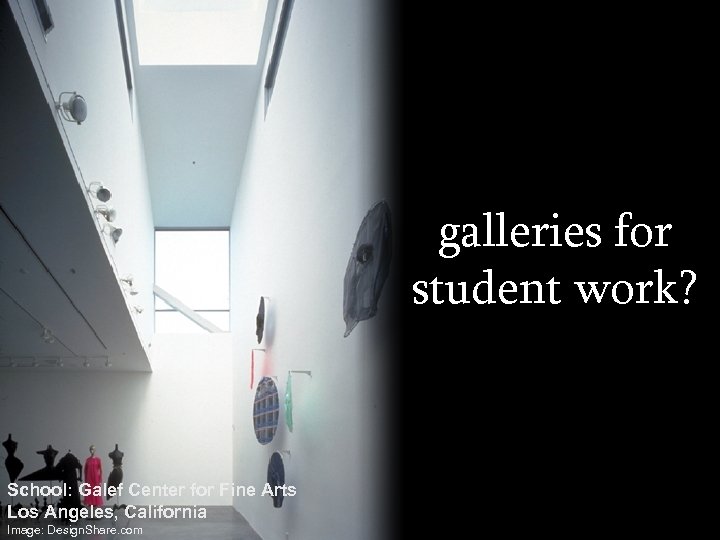 galleries for student work? School: Galef Center for Fine Arts Los Angeles, California Image:
