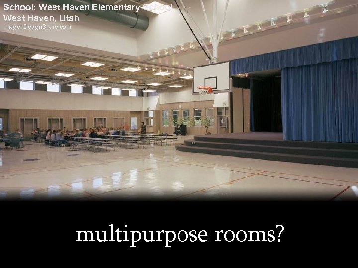 School: West Haven Elementary School, West Haven, Utah Image: Design. Share. com multipurpose rooms?