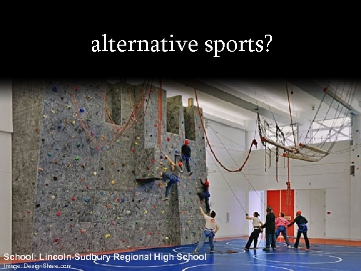 alternative sports? School: Lincoln-Sudbury Regional High School Image: Design. Share. com 