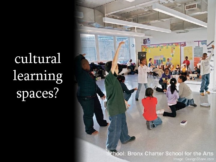 cultural learning spaces? School: Bronx Charter School for the Arts Image: Design. Share. com