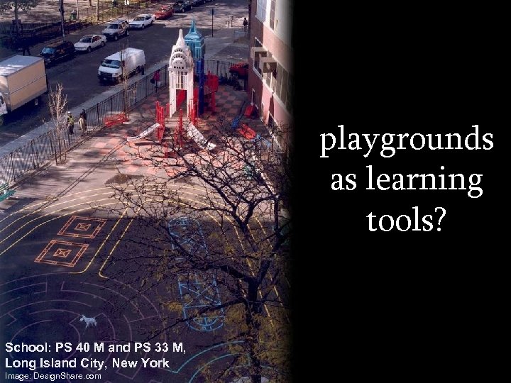 playgrounds as learning tools? School: PS 40 M and PS 33 M, Long Island