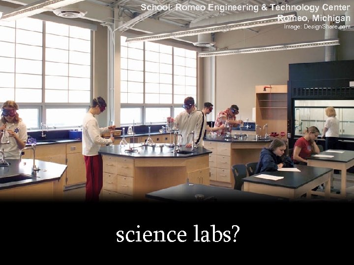 School: Romeo Engineering & Technology Center Romeo, Michigan Image: Design. Share. com science labs?
