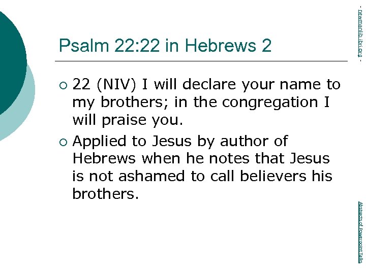 22 (NIV) I will declare your name to my brothers; in the congregation I