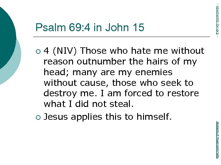 4 (NIV) Those who hate me without reason outnumber the hairs of my head;